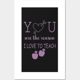 You Are The Reason I Love To Teach Posters and Art